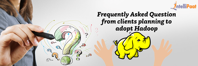 Frequently Asked Question from clients planning to adopt Hadoop