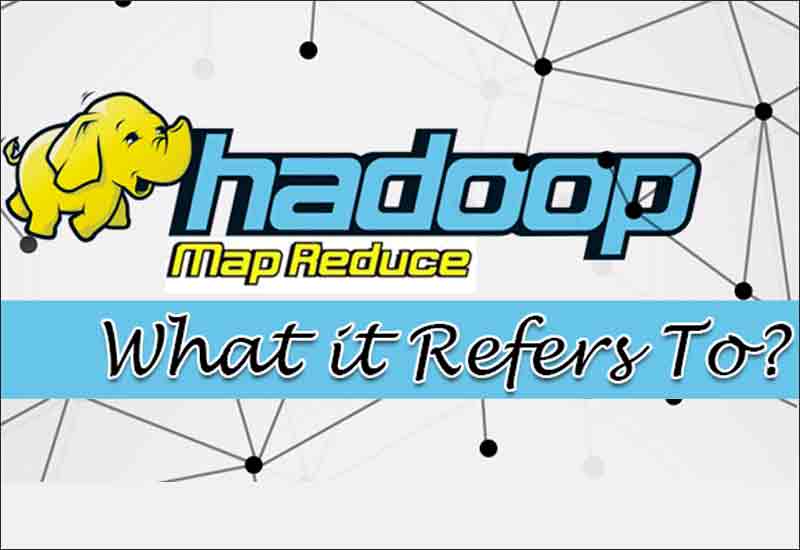 Hadoop MapReduce – What it Refers To?