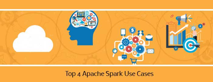Top 4 Apache Spark Use Cases