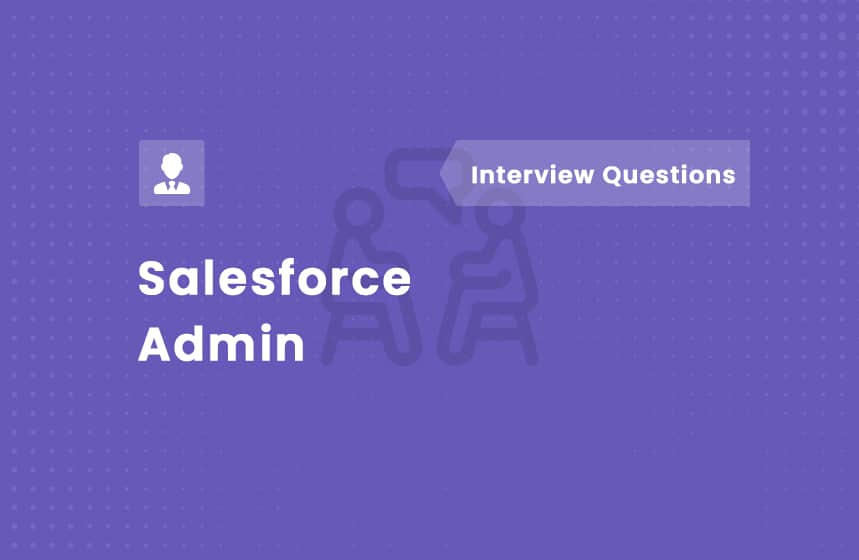 Top 50 Salesforce Admin Interview Questions and Answers 2024