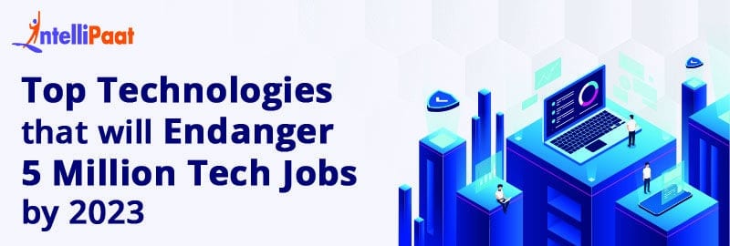 Top Technologies That Will Endanger 5 Million Tech Jobs by 2023