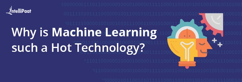 Why is Machine Learning such a Hot Technology?