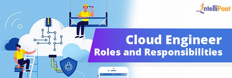 Cloud Engineer Roles and Responsibilities - The Complete Guide for 2024