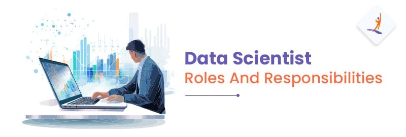 Roles and Responsibilities of a Data Scientist