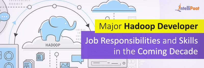 Major Hadoop Developer Job Responsibilities and Skills in the Coming ...