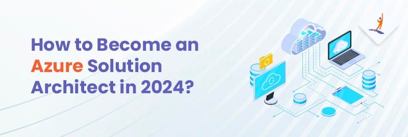 How to Become an Azure Solutions Architect in 2024?