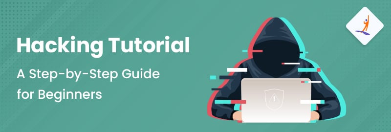 Hacking Tutorial - A Step-by-Step Guide for Beginners