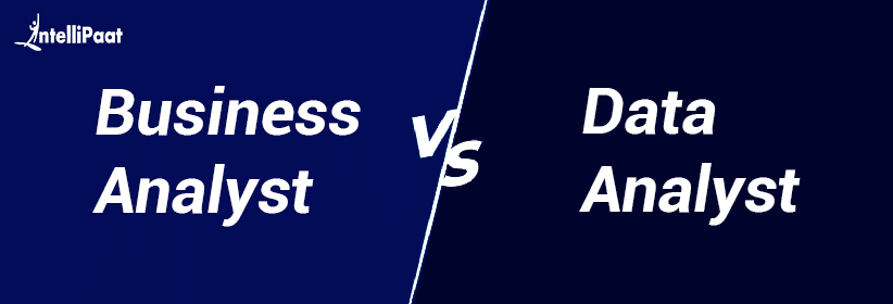 Business Analyst vs Data Analyst: Top Key Differences