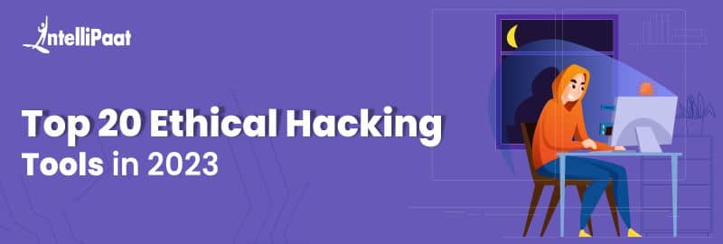 Top 20 Ethical Hacking Tools & Softwares in 2023 - Intellipaat