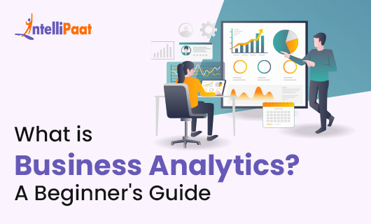 What is Business Analytics - Meaning, Types, Tools and More