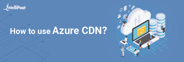 How to use Azure CDN (Content Delivery Network)?