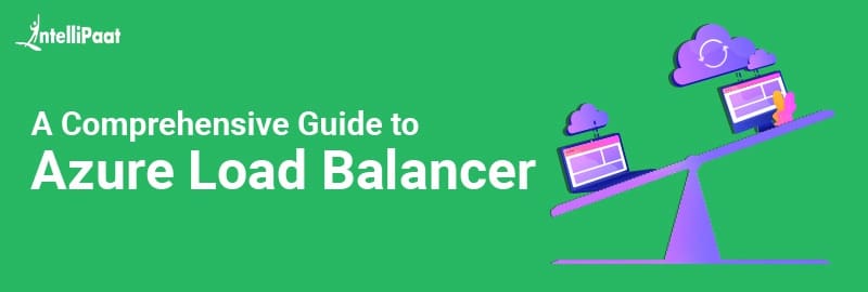A comprehensive Guide to Azure Load Balancer