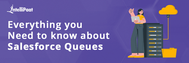 Everything You Need to Know About Salesforce Queues