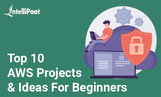 TOP 10 AWS PROJECTS & IDEAS FOR BEGINNERS