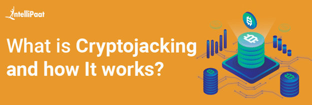 What is Cryptojacking and how It works?