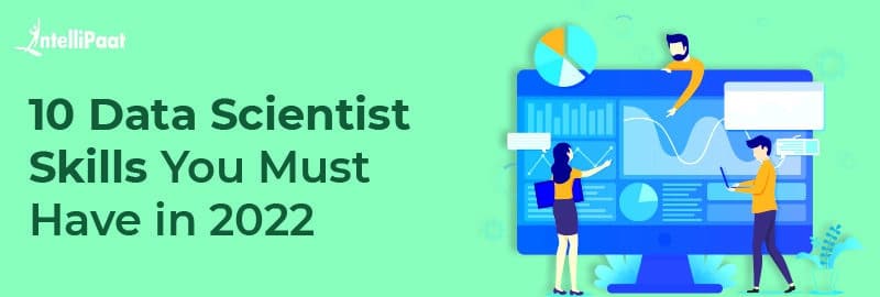 10 Data Scientist Skills You Must Have in 2022