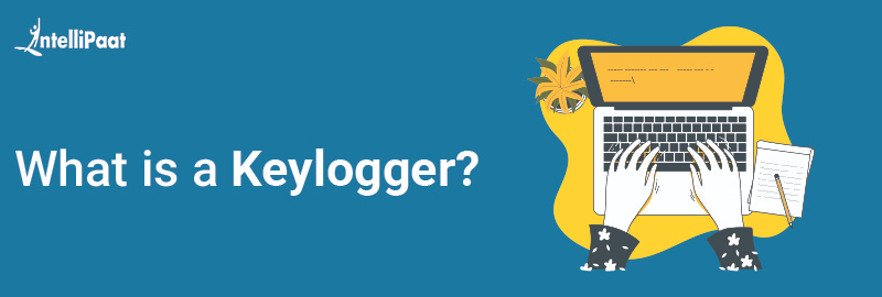 What Is A Keylogger Keystroke Logging Intellipaat