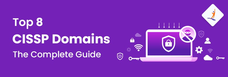 Top 8 CISSP Domains - The Complete Guide