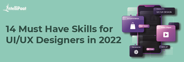 14 Must Have Skills for UI UX Designers in 2022