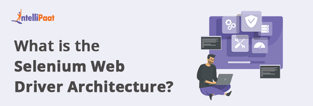 What Is the Selenium WebDriver Architecture