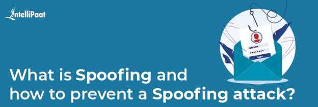 What is Spoofing and how to prevent a Spoofing attack?