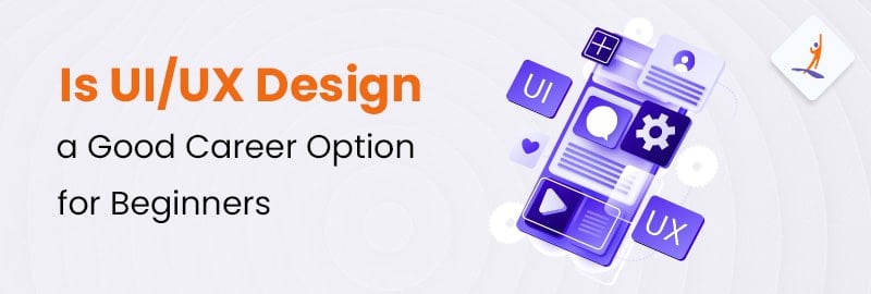 Is UI/UX Design a Good Career Option for Beginners