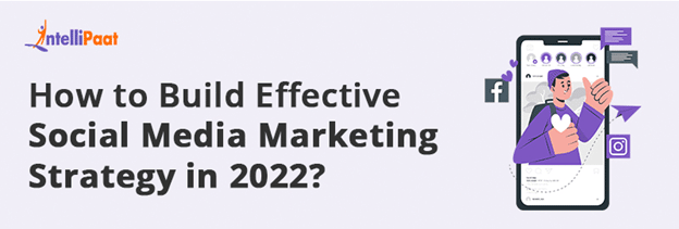 How to Build Effective Social Media Marketing Strategy in 2022