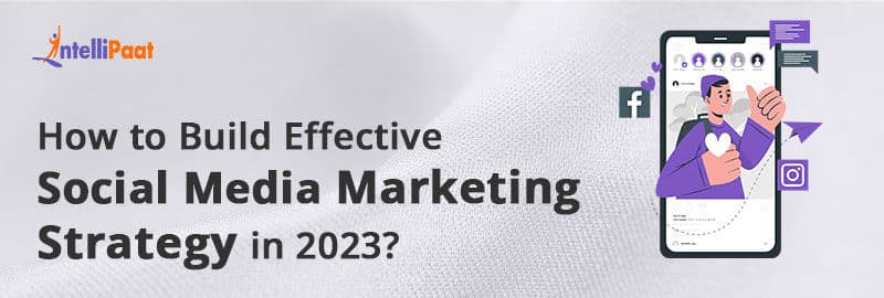 How to Build Effective Social Media Marketing Strategy in 2023