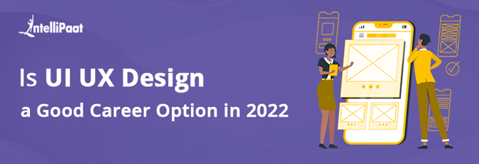 Is UI UX Design a Good Career Option in 2022