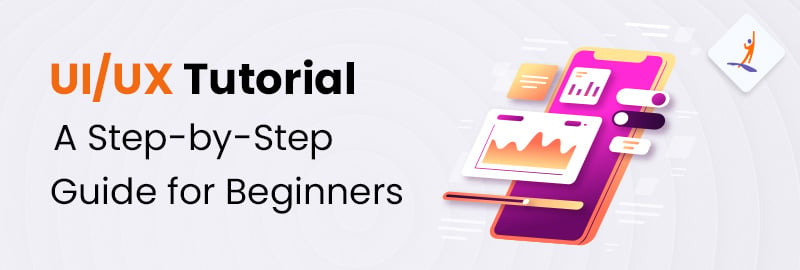 UI UX Tutorial - A Step-by-Step Guide for Beginners