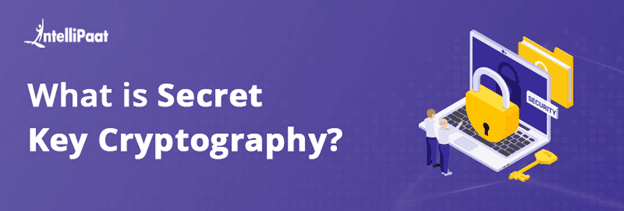 What is Secret Key Cryptography