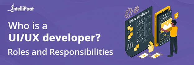 Who is a UI UX Developer? Roles and Responsibilities