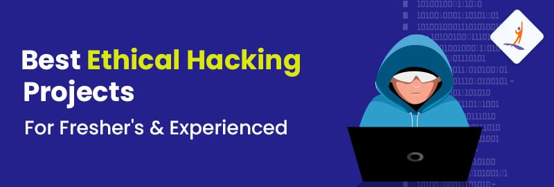 Best Ethical Hacking Projects in 2024 For Fresher's & Experienced