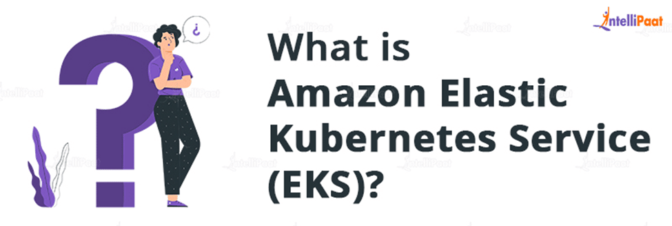What is Amazon Elastic Kubernetes Service (EKS)?