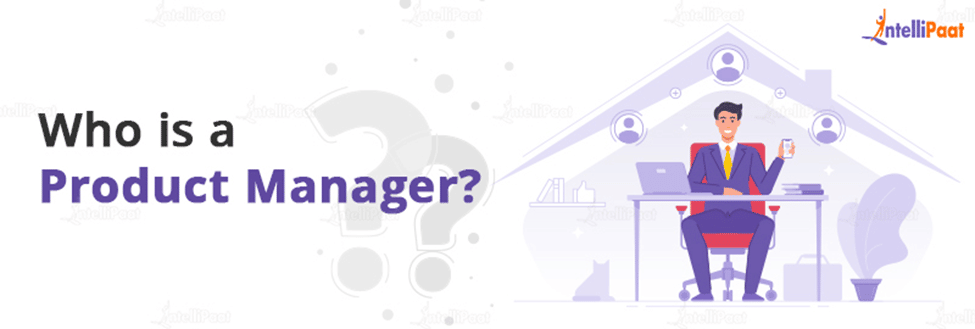Who is a Product Manager?
