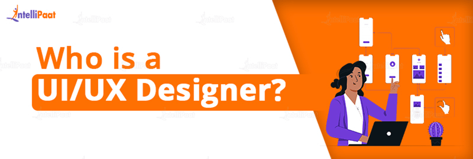 Who is a UI/UX Designer