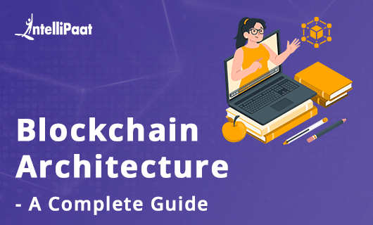 Blockchain Architecture A Complete Guide