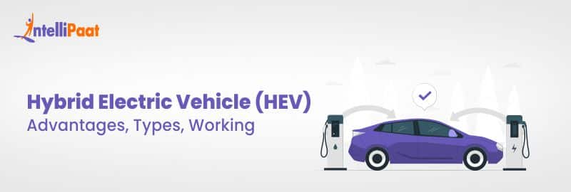 Hybrid Electric Vehicle(HEV) - What Is, Working, Types, & Advantages