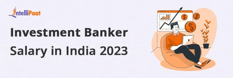 Investment Banker Salary in India 2023