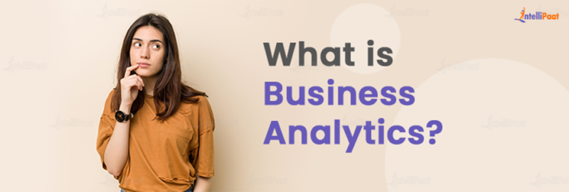 Types of Busines Analytics: Meaning, Tools, and Examples