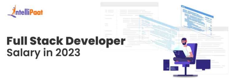 Full Stack Developer Salary In India In 2023 - Intellipaat
