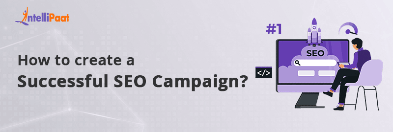 How To Create a Successful SEO Campaign? - (2024) - Intellipaat