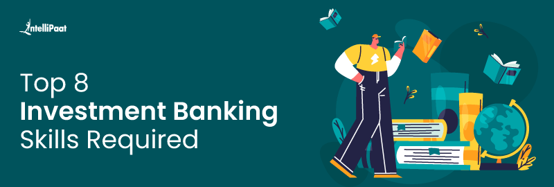 Top 8 Investment Banking Skills Required in 2024