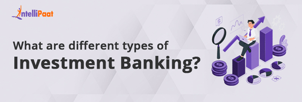 What are different types of Investment Banking