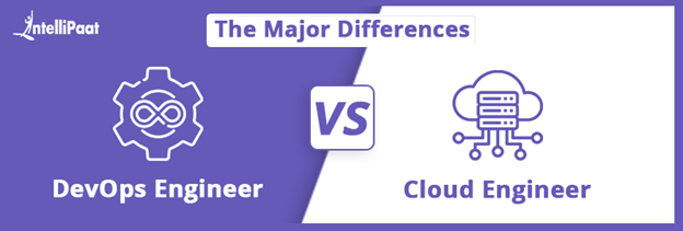 DevOps Engineer vs Cloud Engineer - The Major Differences