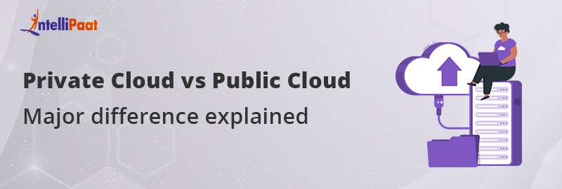 Private Cloud vs Public Cloud - Major differences explained