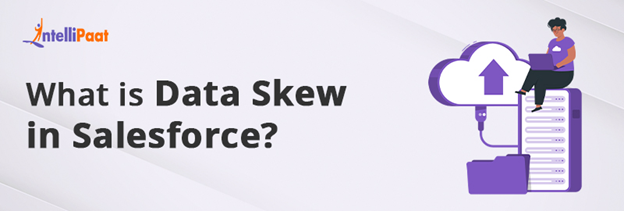 What is Data Skew in Salesforce