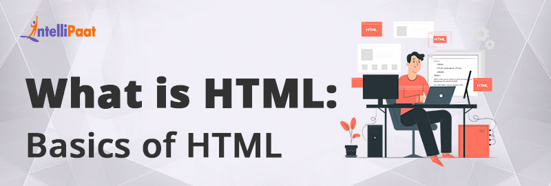 What is HTML - Basics of Hypertext Markup Language