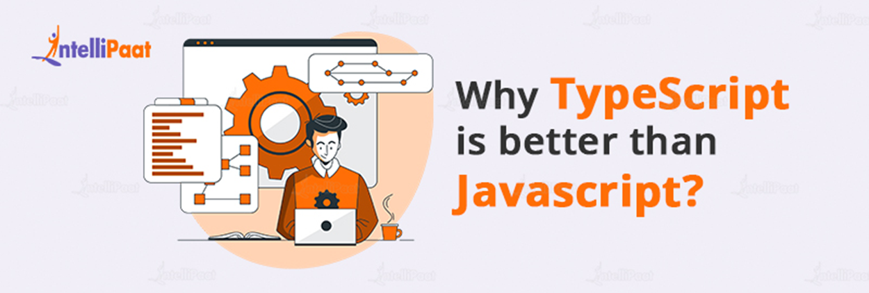 Why TypeScript is better than JavaScript?