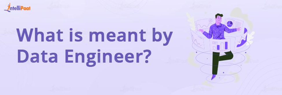 What is meant by Data Engineering?